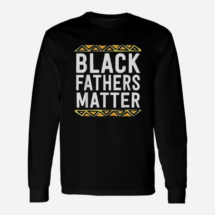 Black Fathers Matter Dad History Month African Pride Long Sleeve T-Shirt