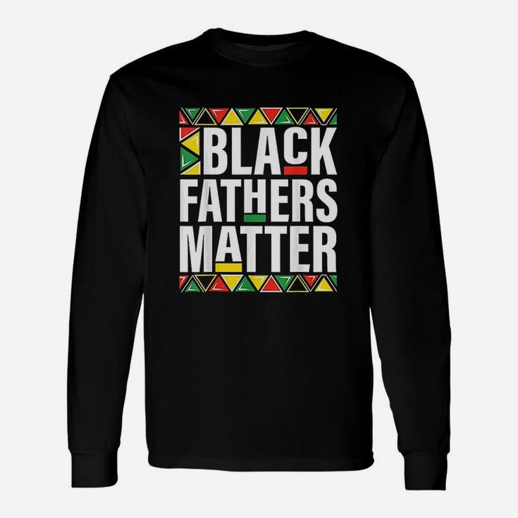 Black Fathers Matter Men Dad History Month Fathers Day Long Sleeve T-Shirt
