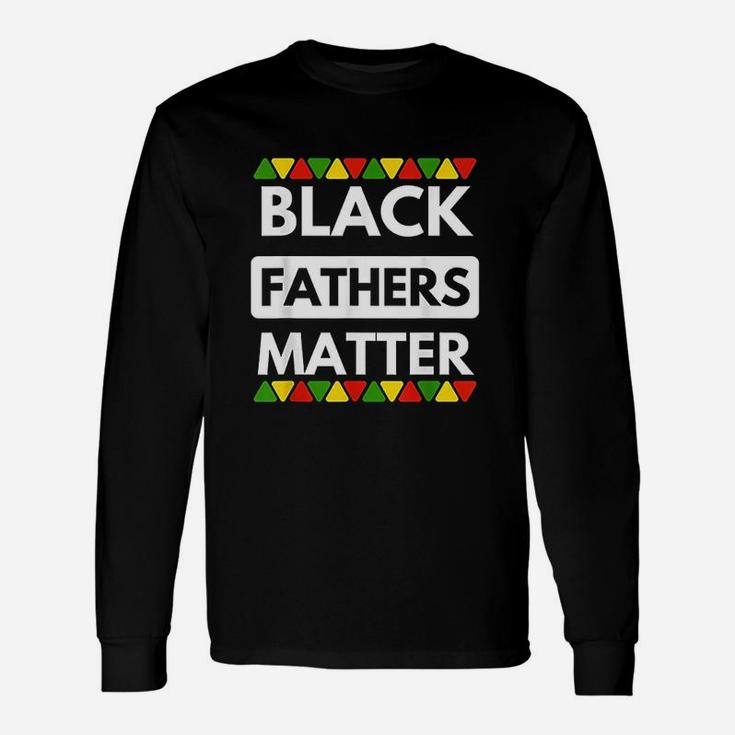 Black Fathers Matter Black History Month Father Long Sleeve T-Shirt