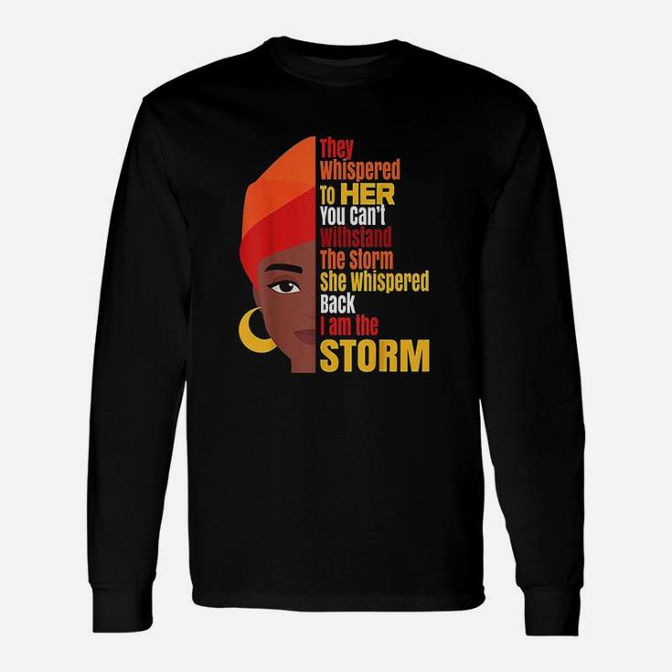Black History Month I Am The Storm Melanin Popping Long Sleeve T-Shirt