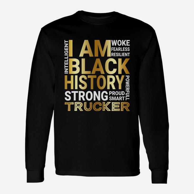 Black History Month Strong And Smart Trucker Proud Black Job Title Long Sleeve T-Shirt