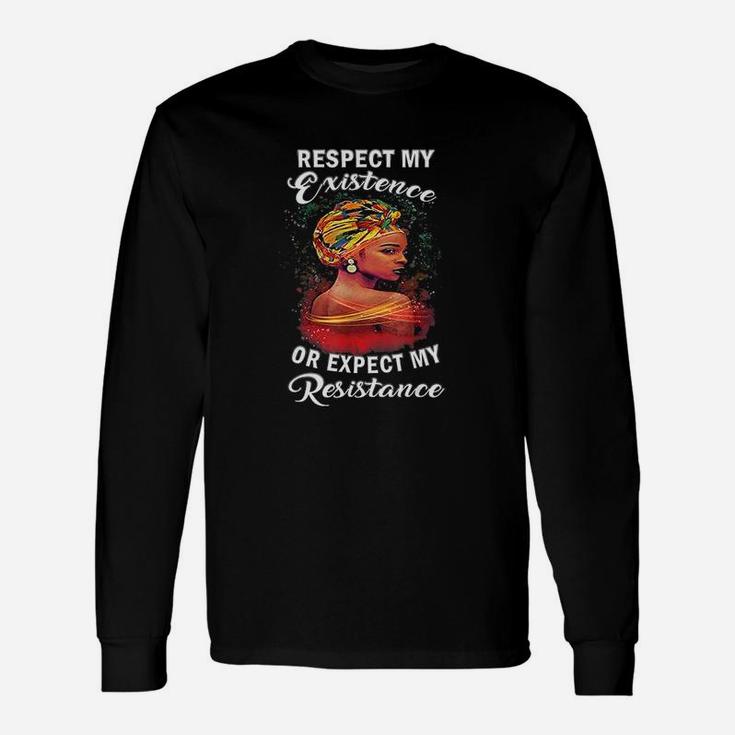 Black History Respect My Existence Unapologetically Melanin Long Sleeve T-Shirt