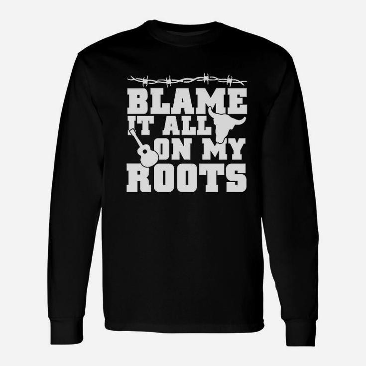 Blame It All On My Roots Country Music Southern Long Sleeve T-Shirt