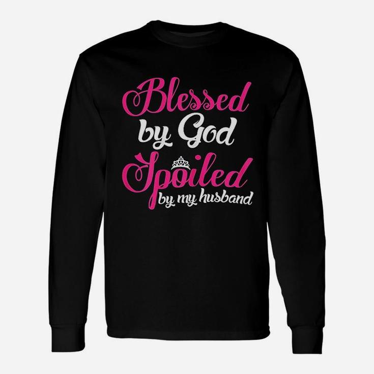 Blessed By God Spoiled By My Husband Wife Long Sleeve T-Shirt