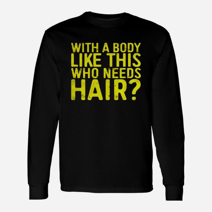 With A Body Like This Who Needs Hair T-shirt Bald Men Black Men B073v4rxtw 1 Long Sleeve T-Shirt