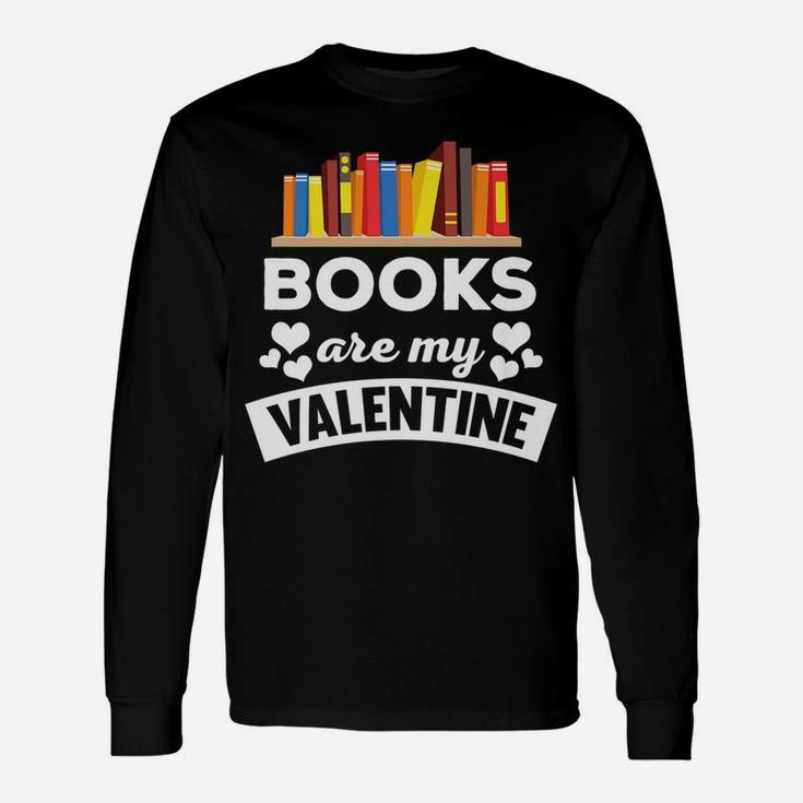 Books Are My Valentine Quote Long Sleeve T-Shirt
