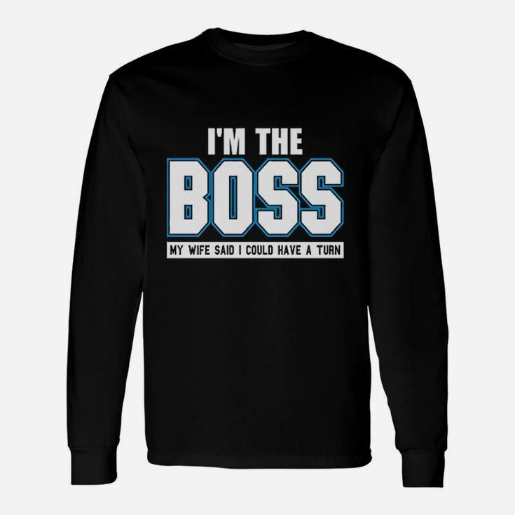 Im The Boss Joke Husband Dad Humor Wife Boss Long Sleeve T-Shirt