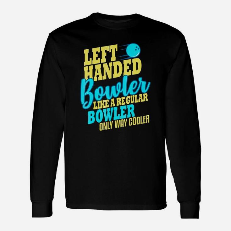 Bowling Left Handed Bowler Like A Regular Bowler Only Way Cooler Long Sleeve T-Shirt