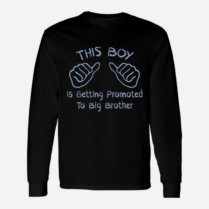 This Boy Is Getting Promoted To Big Brother Long Sleeve T-Shirt