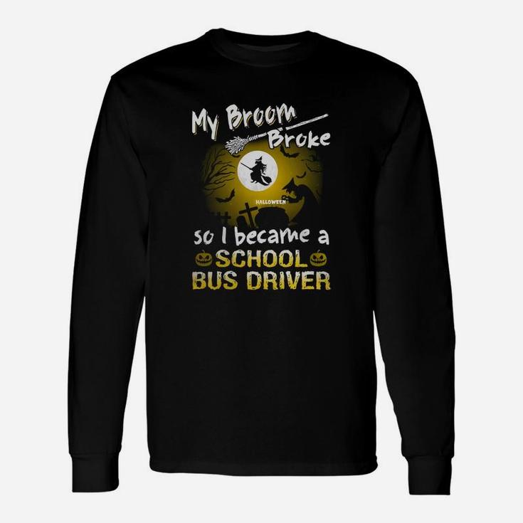 My Broom Broke School Bus Driver Halloween Scary Costumes Long Sleeve T-Shirt