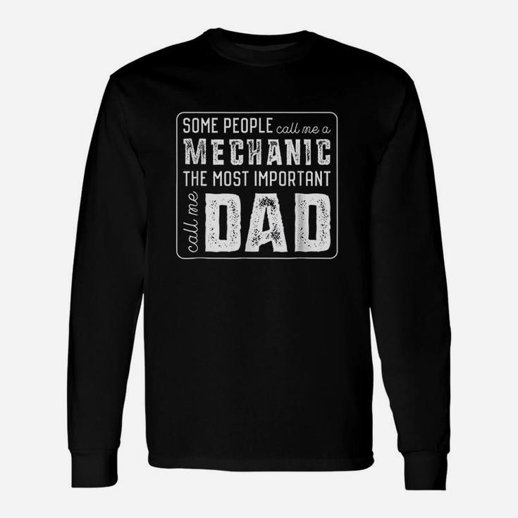 Some Call Me A Mechanic Important Call Me Dad Long Sleeve T-Shirt