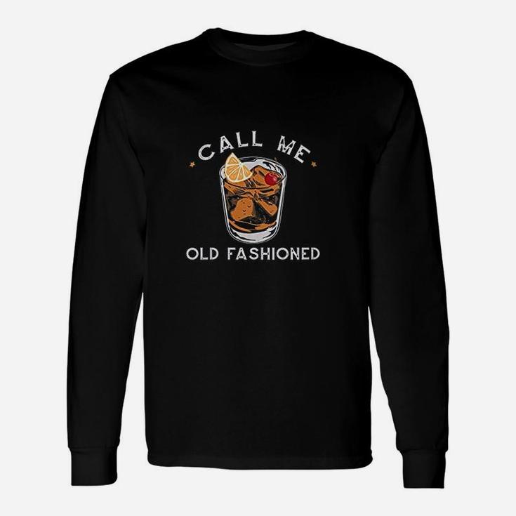 Call Me Old Fashioned Whiskey Drinking Cocktail Bourbon Fan Long Sleeve T-Shirt