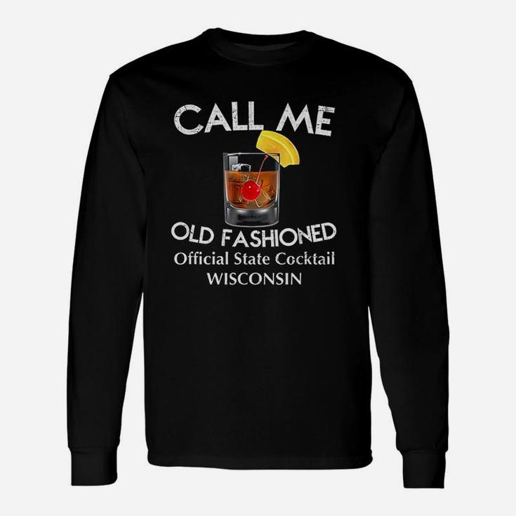 Call Me Old Fashioned Wisconsin State Cocktail Long Sleeve T-Shirt