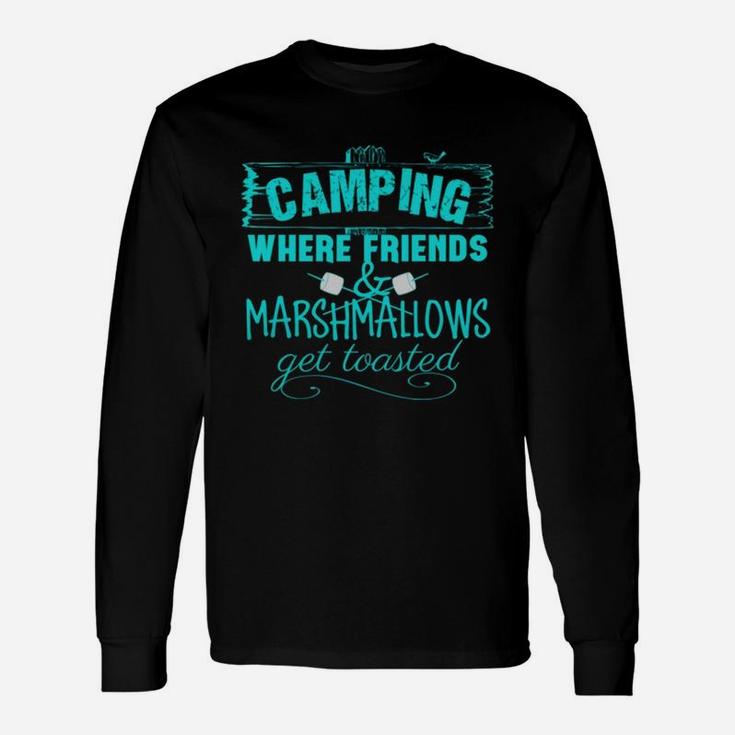 Camping Where Friends And Marshmallows Get Toasted Long Sleeve T-Shirt