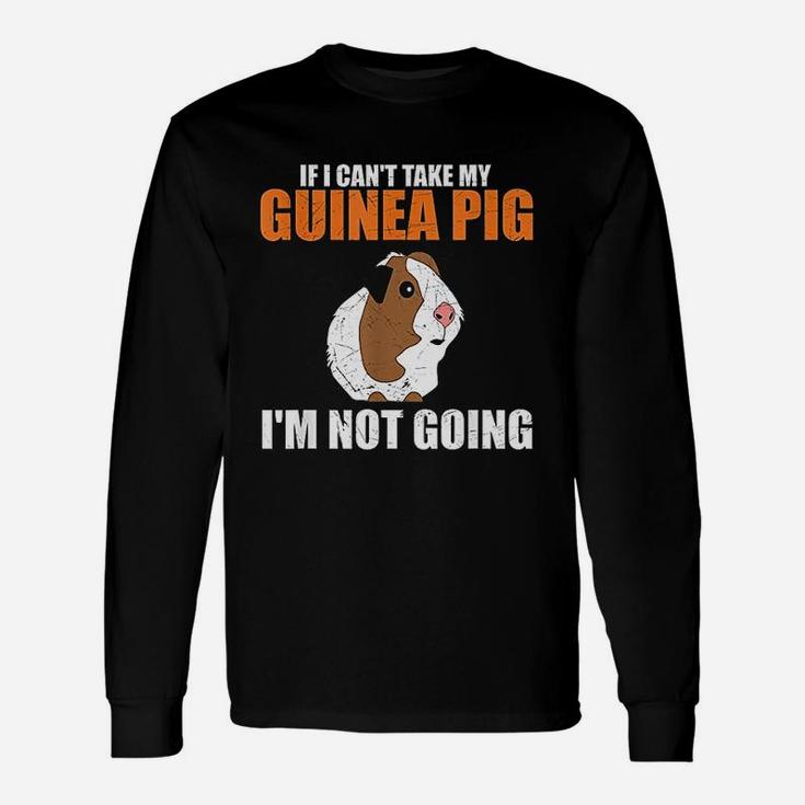 If I Cant Take My Guinea Pig Im Not Going Long Sleeve T-Shirt
