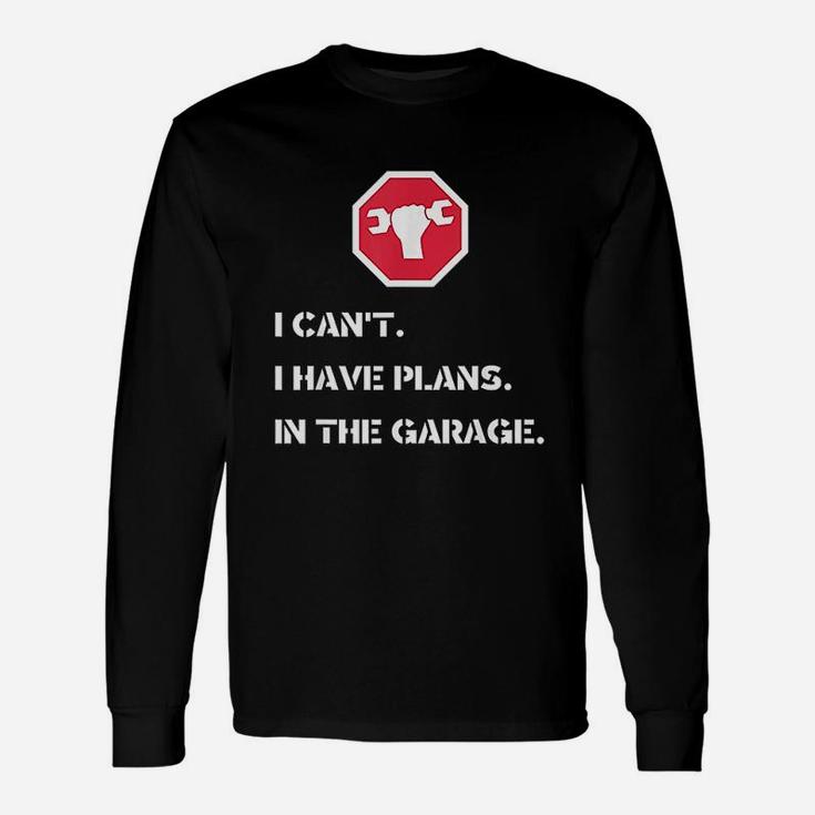 I Cant I Have Plans In The Garage Car Mechanic Long Sleeve T-Shirt