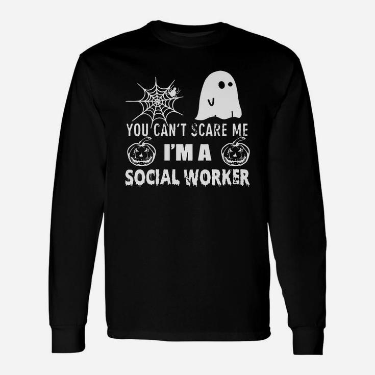You Can't Scare Me I Am A Social Worker Long Sleeve T-Shirt
