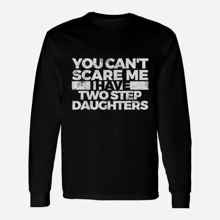 You Cant Scare Me I Have Two Stepdaughters Long Sleeve T-Shirt