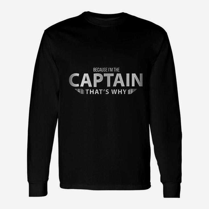 Because Im The Captain That Is Why Pilots Graphic Long Sleeve T-Shirt