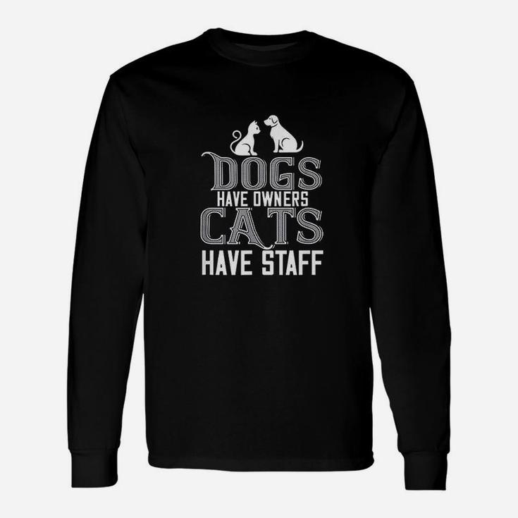 Cat Lover Dogs Have Owners Cats Have Staff Long Sleeve T-Shirt
