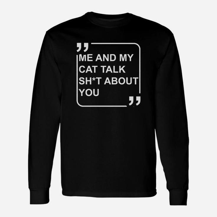 Me And My Cat Talk About You Long Sleeve T-Shirt