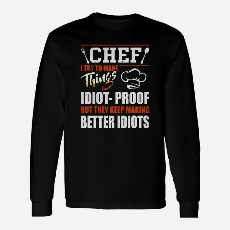 Chef I Try To Make Things Idiot Proof T-shirt Chef Long Sleeve T-Shirt