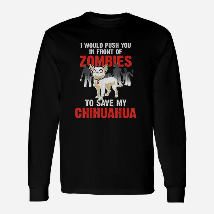 Chihuahua Dog Push You In Front Of Zombies Long Sleeve T-Shirt