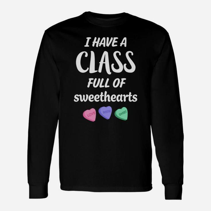 I Have A Class Full Of Sweethearts Teachers Valentines Day Long Sleeve T-Shirt