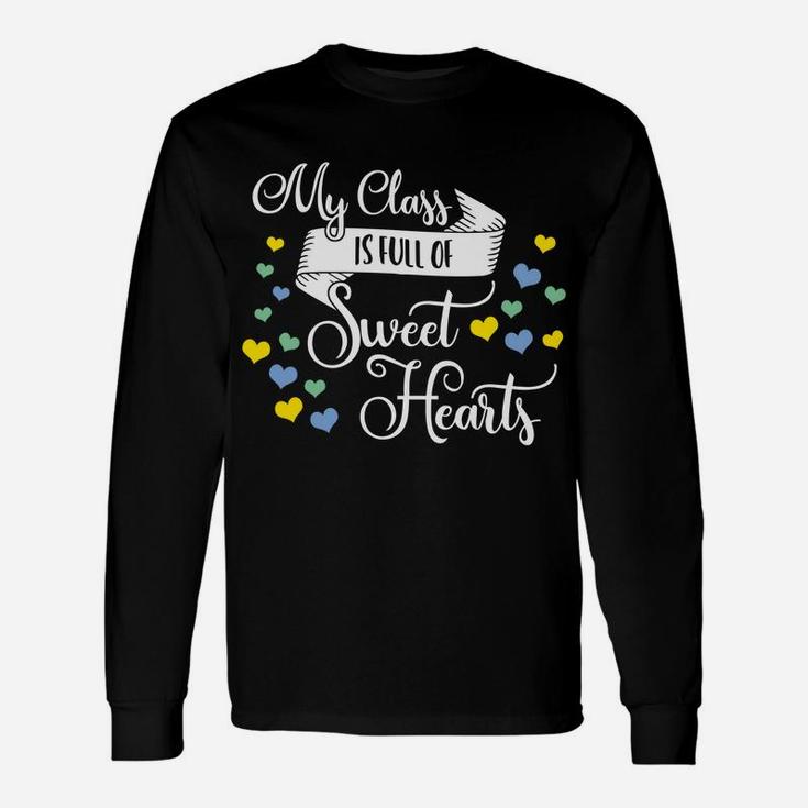 My Class Is Full Of Sweethearts Valentines Day Teacher Long Sleeve T-Shirt