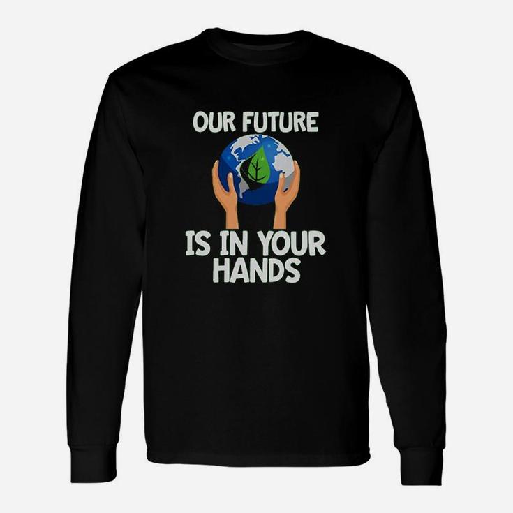 Climate Change Our Future Hands Earth Day Long Sleeve T-Shirt