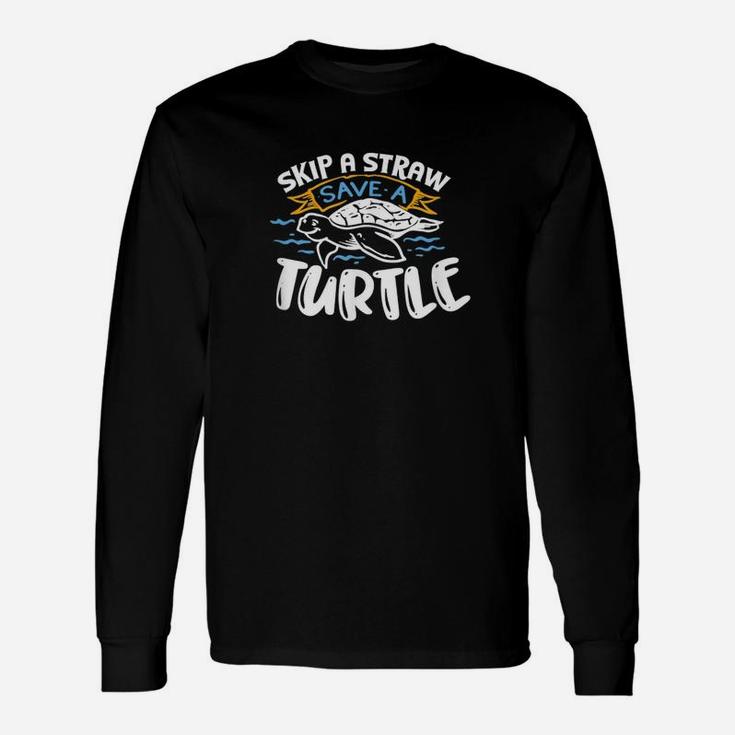 Climate Change Skip A Straw Save A Turtle Long Sleeve T-Shirt