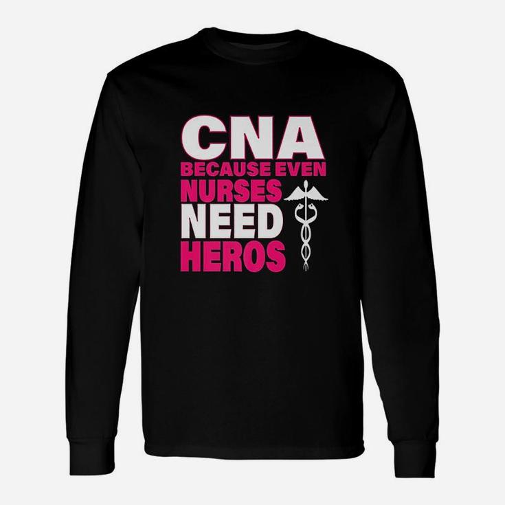 Cna Because Even Nurses Need Heroes Pink Long Sleeve T-Shirt