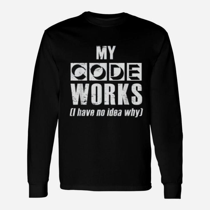My Code Works I Have No Idea Why Programmer Long Sleeve T-Shirt
