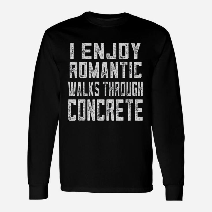 Concrete Worker Romantic Walks Through Concrete Long Sleeve T-Shirt