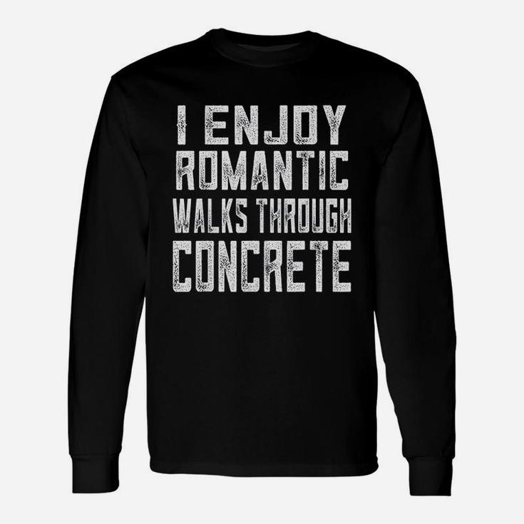 Concrete Worker Romantic Walks Through Concrete Long Sleeve T-Shirt