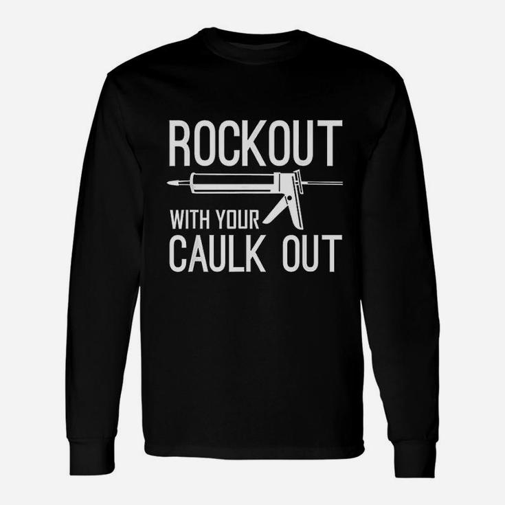 Construction Worker Rock Out With Your Caulk Out Long Sleeve T-Shirt