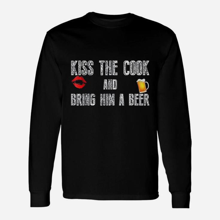 Cook Kiss The Cook And Bring Him A Beer Long Sleeve T-Shirt