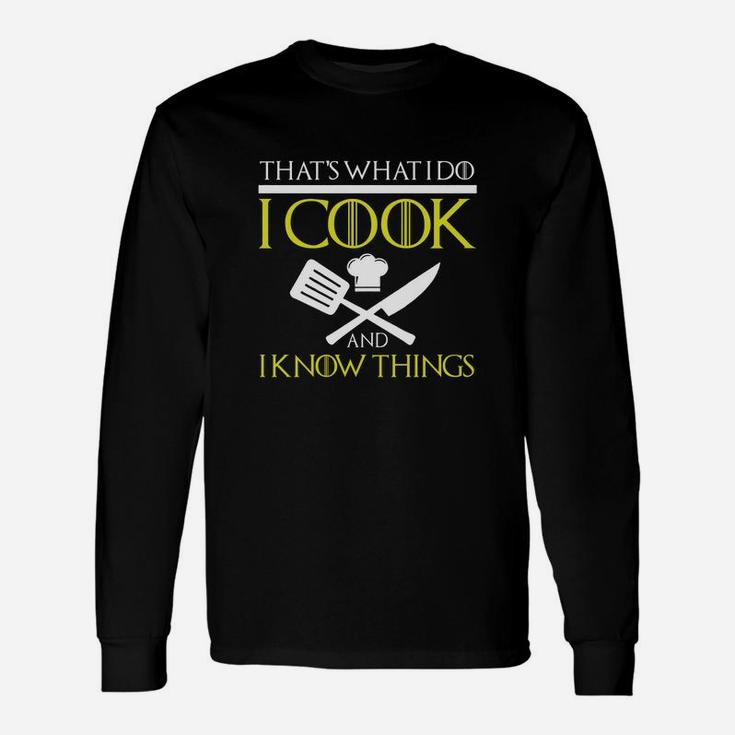 I Cook And I Know Things Long Sleeve T-Shirt