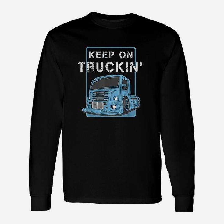 Cool Keep On Trucking Truck Trucker Truck Drivers Long Sleeve T-Shirt