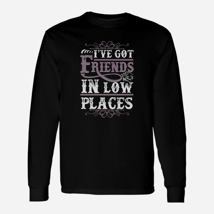 Country Clothing I've Got Friends In Low Places Long Sleeve T-Shirt