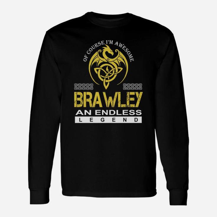 Of Course I'm Awesome Brawley An Endless Legend Name Shirts Long Sleeve T-Shirt