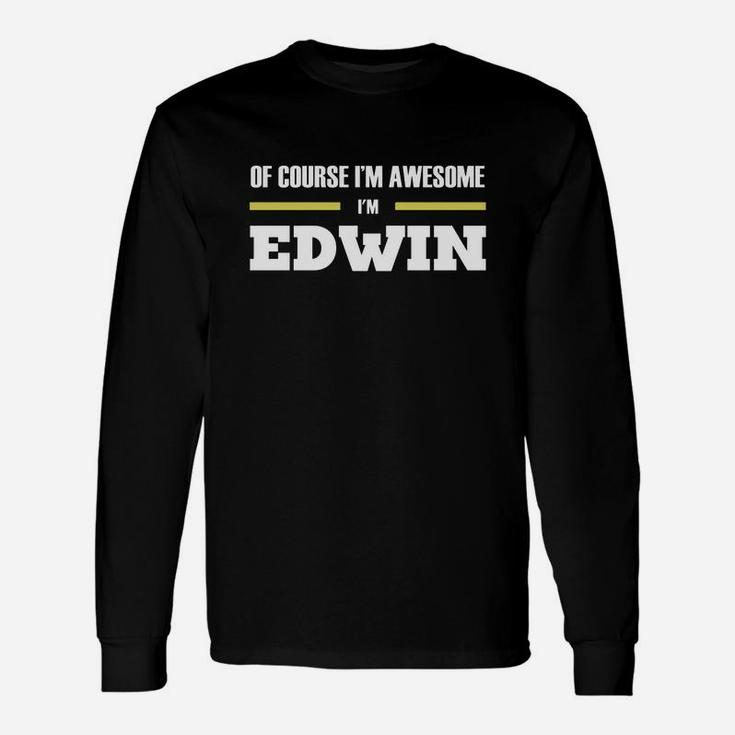 Of Course I'm Awesome I'm Edwin Tees, Hoodies, Sweat Shirts, Tops, Etc Long Sleeve T-Shirt