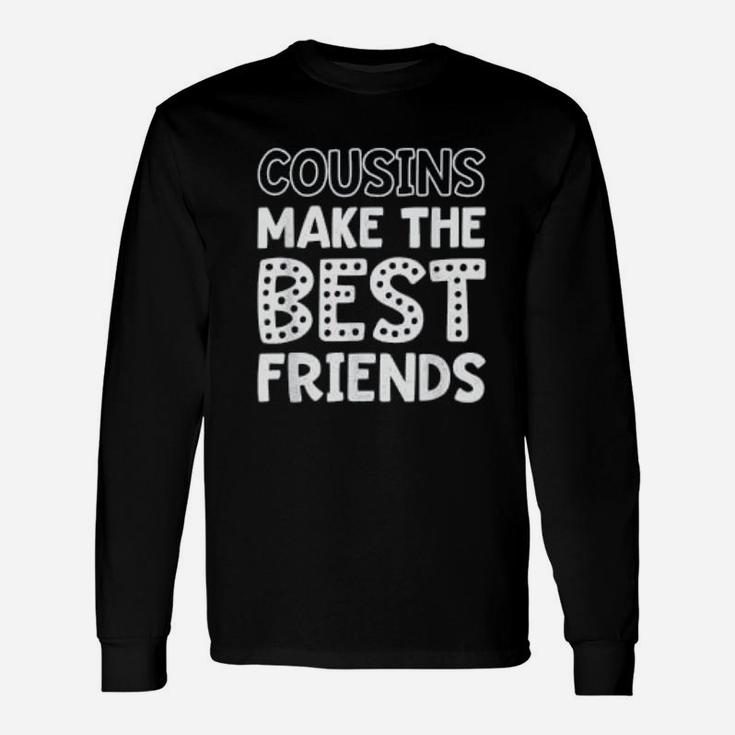Cousins Make The Best Friends Cute Friends Long Sleeve T-Shirt