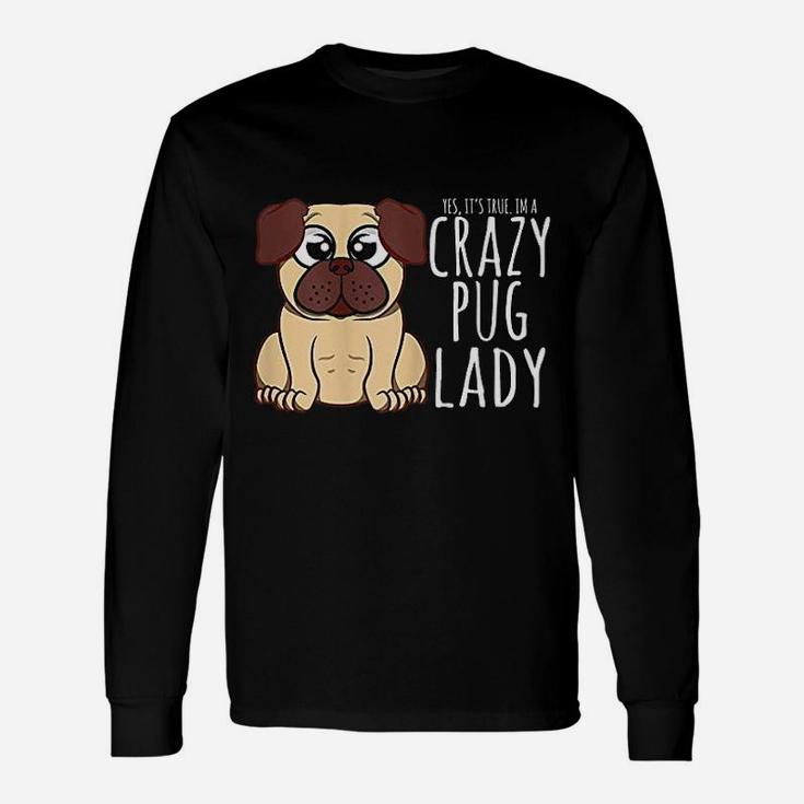 Im A Crazy Pug Lady Pug Long Sleeve T-Shirt