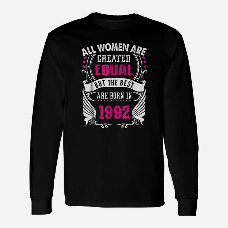 All Women Are Created Equal But The Best Are Born In 1992 Long Sleeve T-Shirt