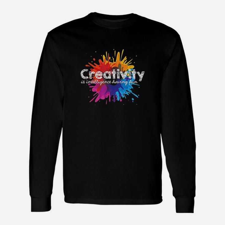 Creativity Is Intelligence Having Fun Art Students Long Sleeve T-Shirt
