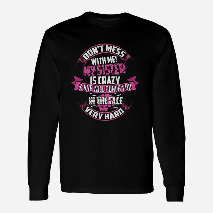 Cute Glam Dont Mess With Me My Sister Is Crazy Long Sleeve T-Shirt
