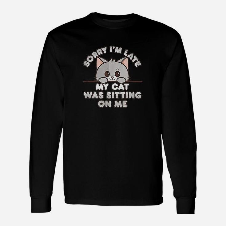 Cute Gray Kitty Sorry Im Late My Cat Was Sitting On Me Long Sleeve T-Shirt