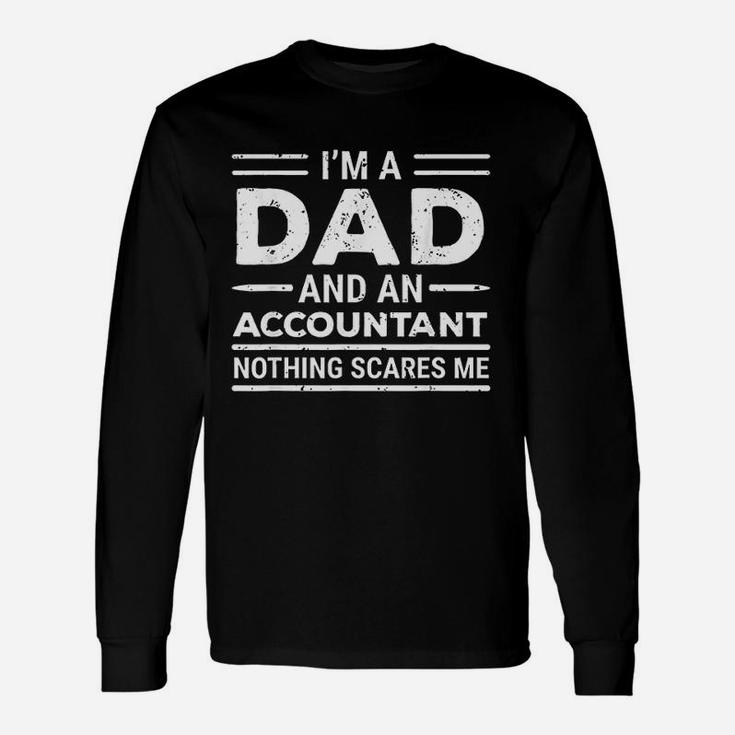 Im A Dad And An Accountant Nothing Scares Me Accounting Long Sleeve T-Shirt