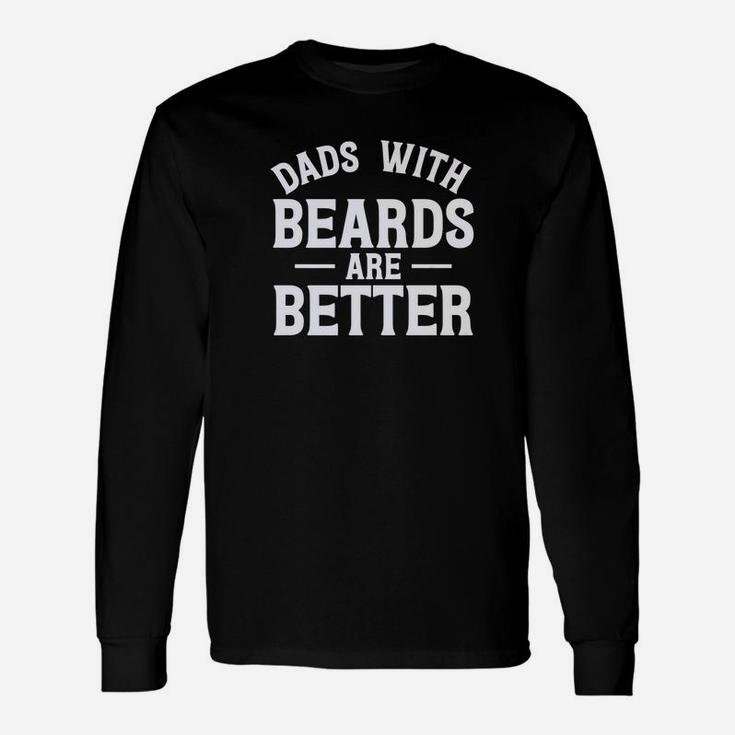 Dad With Beards Are Better Fathers Day Papa Long Sleeve T-Shirt
